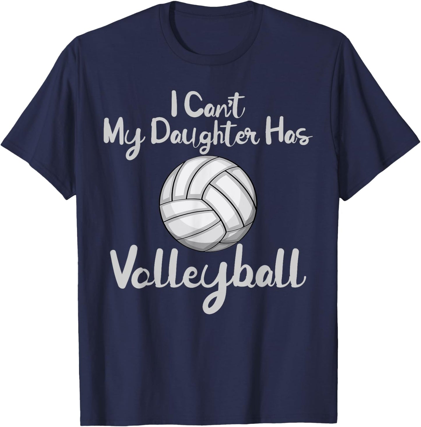 Dad Volleyball Shirt I Cant My Daughter Has Volleyball T-Shirt - T-Shirt | Navy