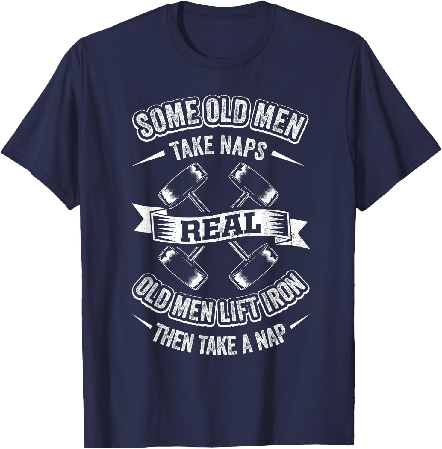 Some Old Men Take Naps Real Old Men Lift Iron Then Take Nap T-Shirt - T-Shirt | Navy
