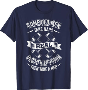 Some Old Men Take Naps Real Old Men Lift Iron Then Take Nap T-Shirt - T-Shirt | Navy