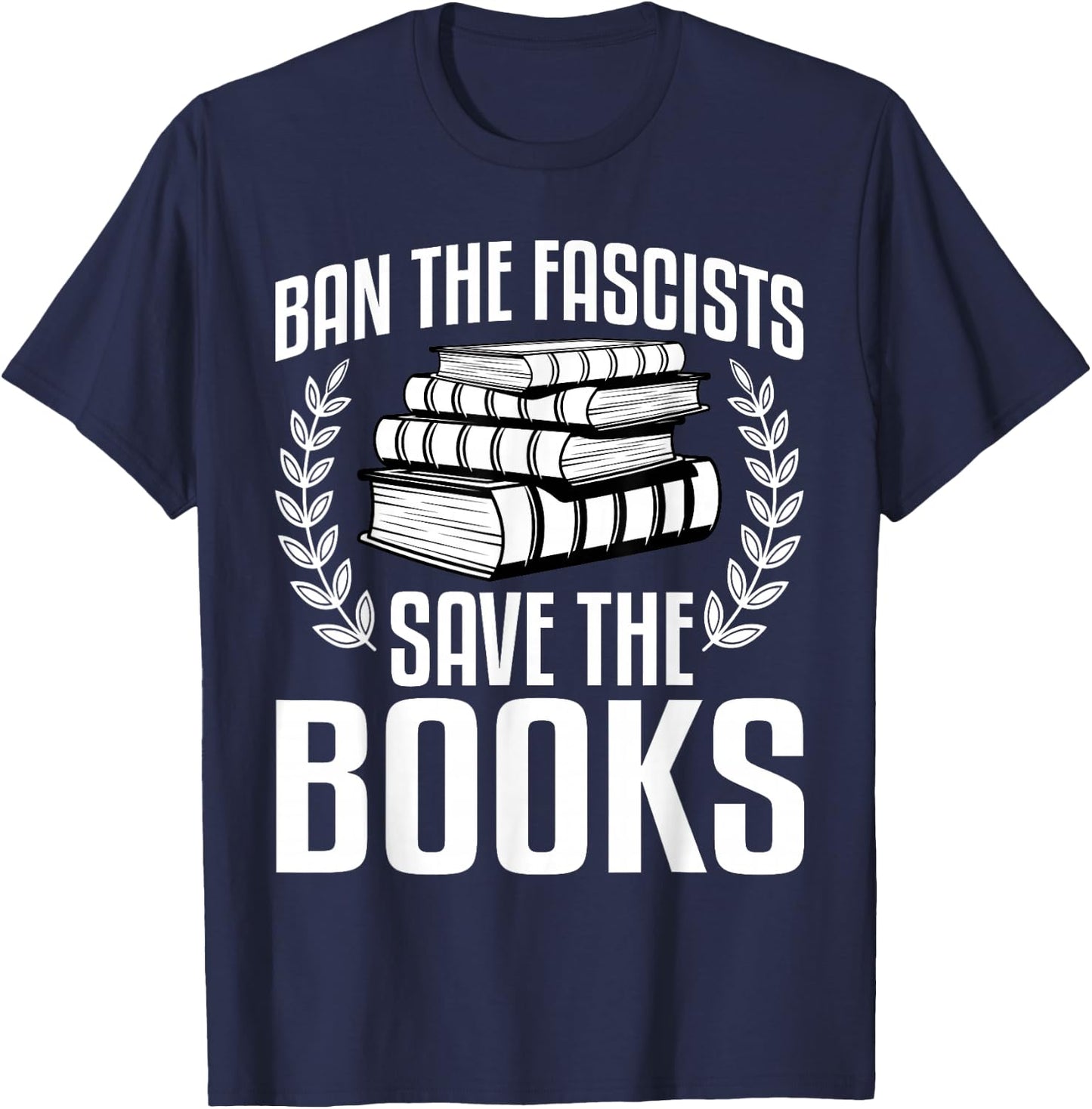 Ban The Fascists Save The Books Funny Book Lover Worm Nerd T-Shirt - T-Shirt | Navy
