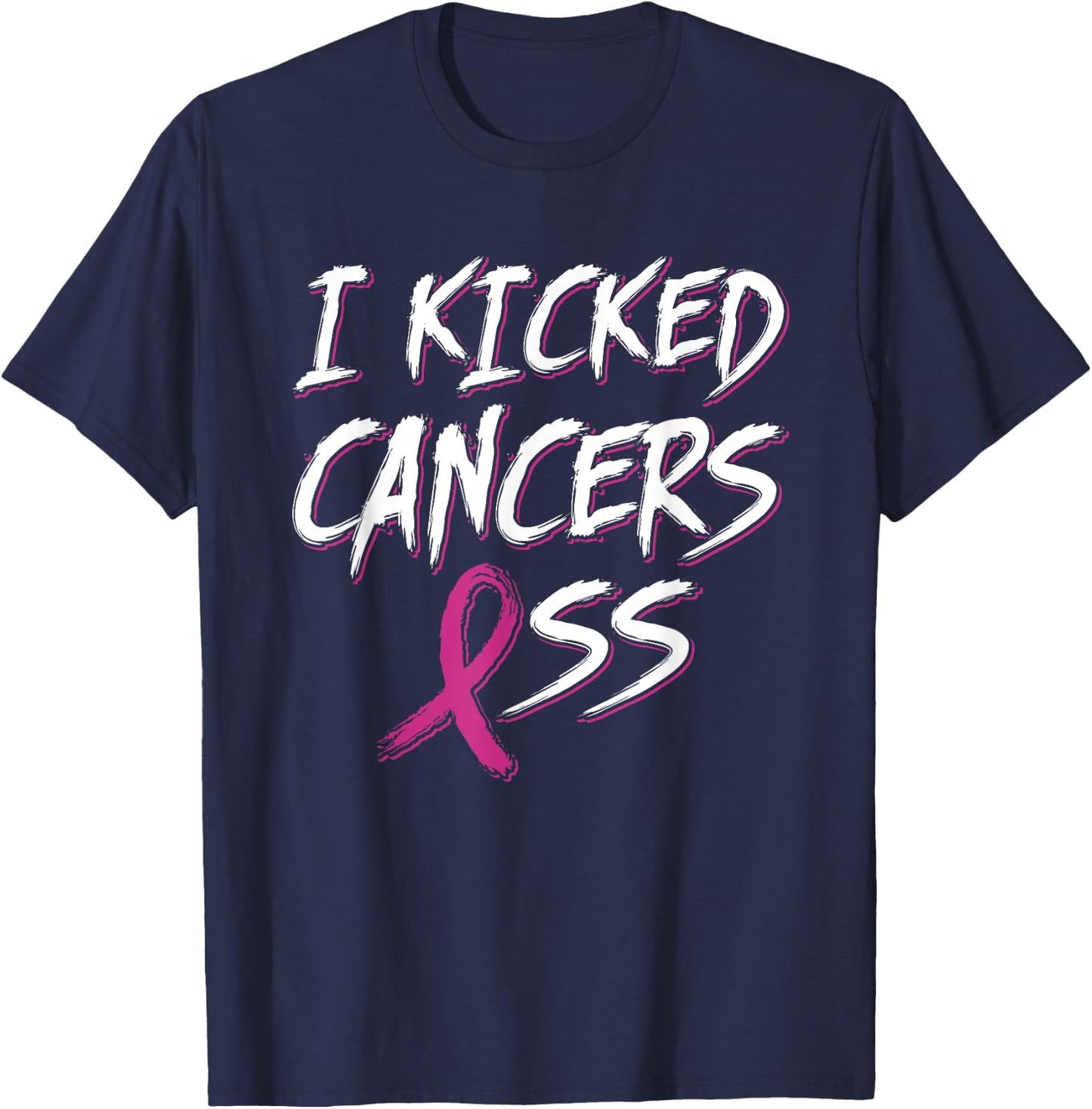 I Kicked Cancer's Ass Pink Ribbon Breast Cancer Awareness T-Shirt - T-Shirt | Navy