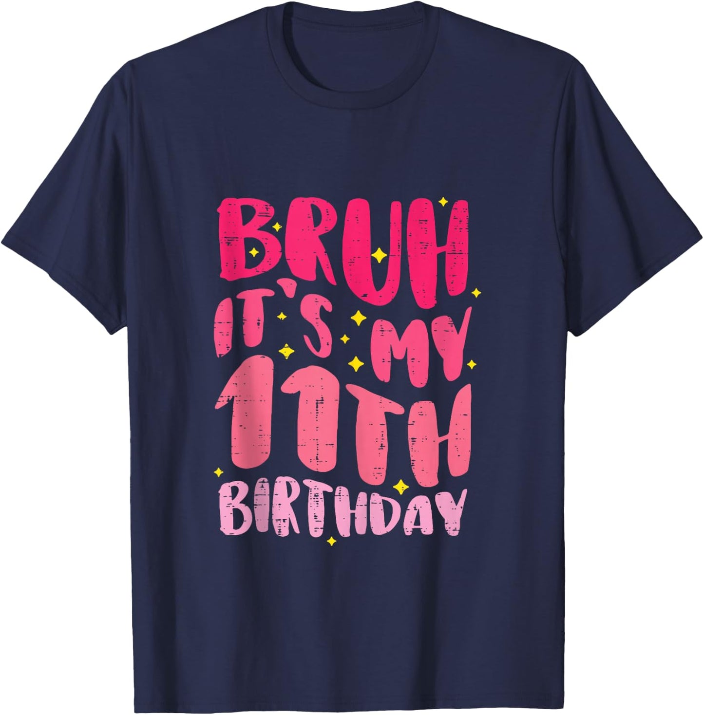 Bruh Its My 11th Birthday Pink 11 Year Old Bday Groovy Girls T-Shirt - T-Shirt | Navy
