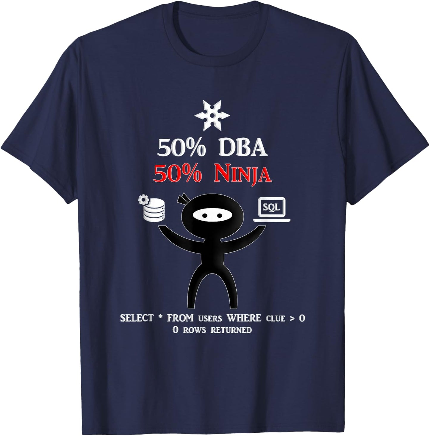 Funny DBA Shirt - IT Shirt - IT Merch for Database Admin SQL T-Shirt - T-Shirt | Navy