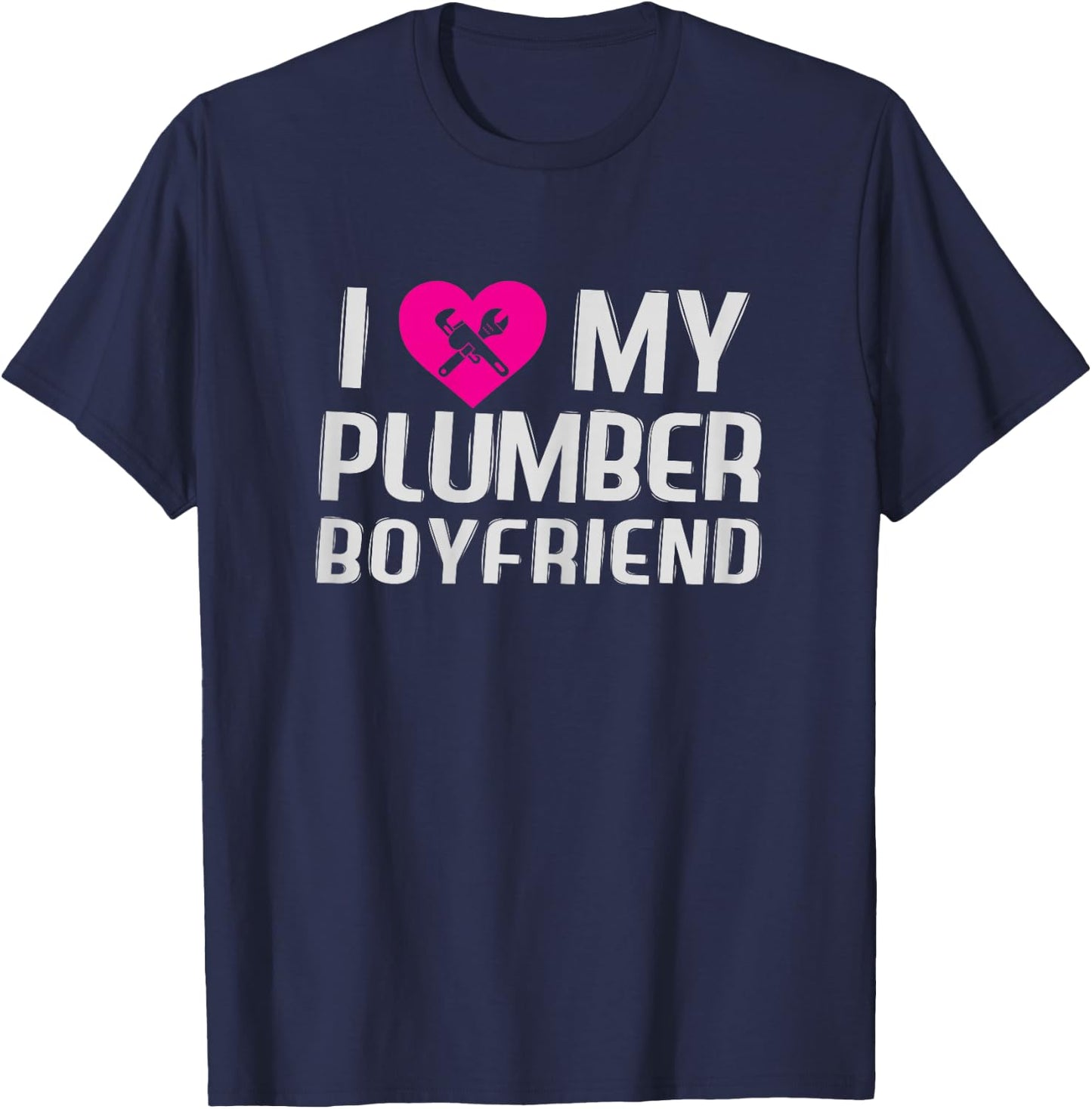 Funny I Love My Plumber Boyfriend Gift Wife T-Shirt - T-Shirt | Navy