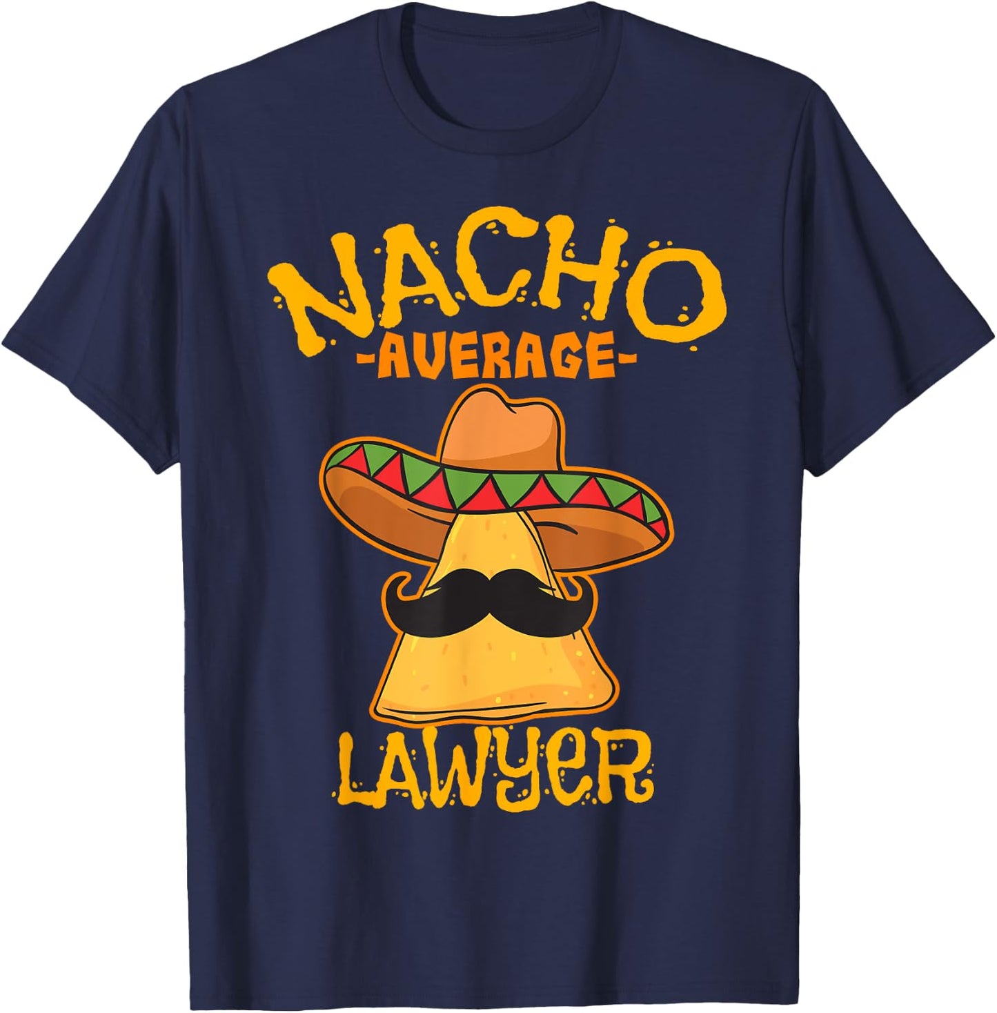 Nacho Average Lawyer Attorney Law Counselor Cinco de Mayo T-Shirt - T-Shirt | Navy