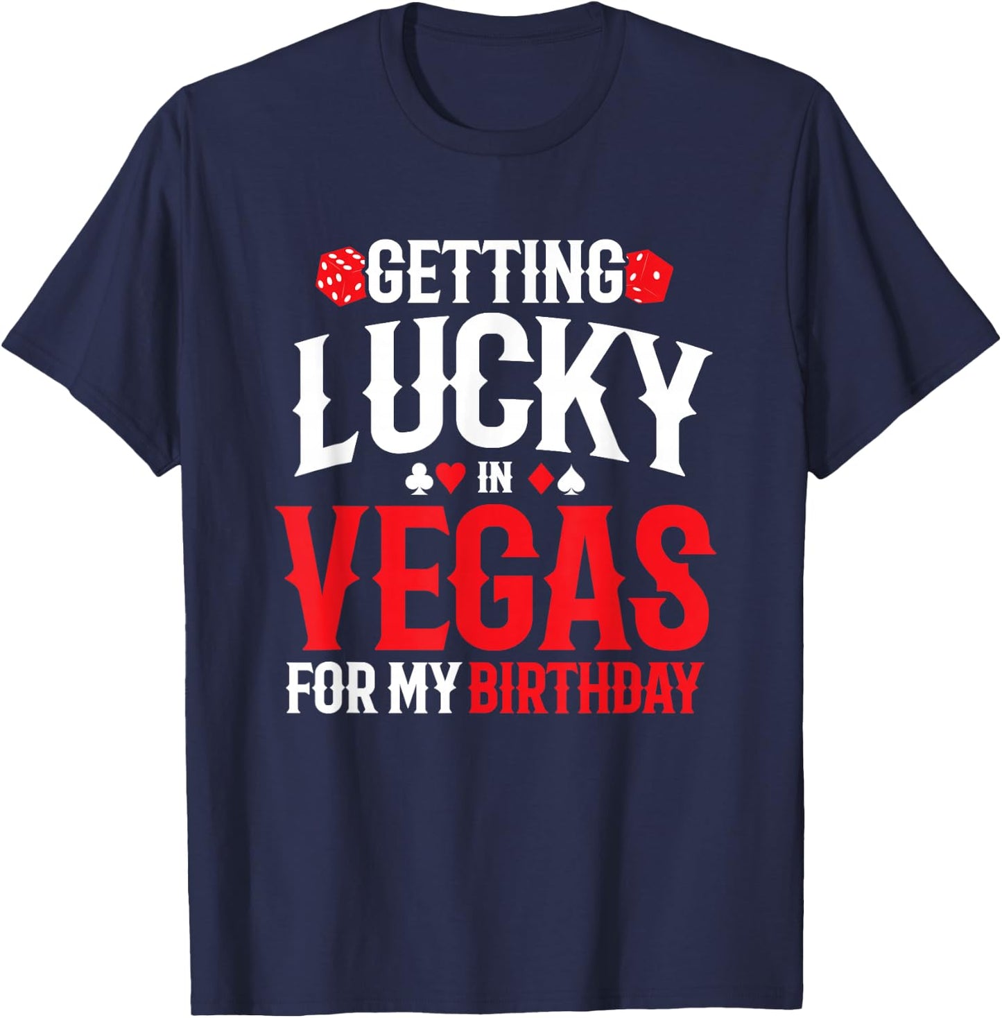 Las Vegas Birthday - Getting Lucky in Vegas - Vegas Birthday T-Shirt - T-Shirt | Navy