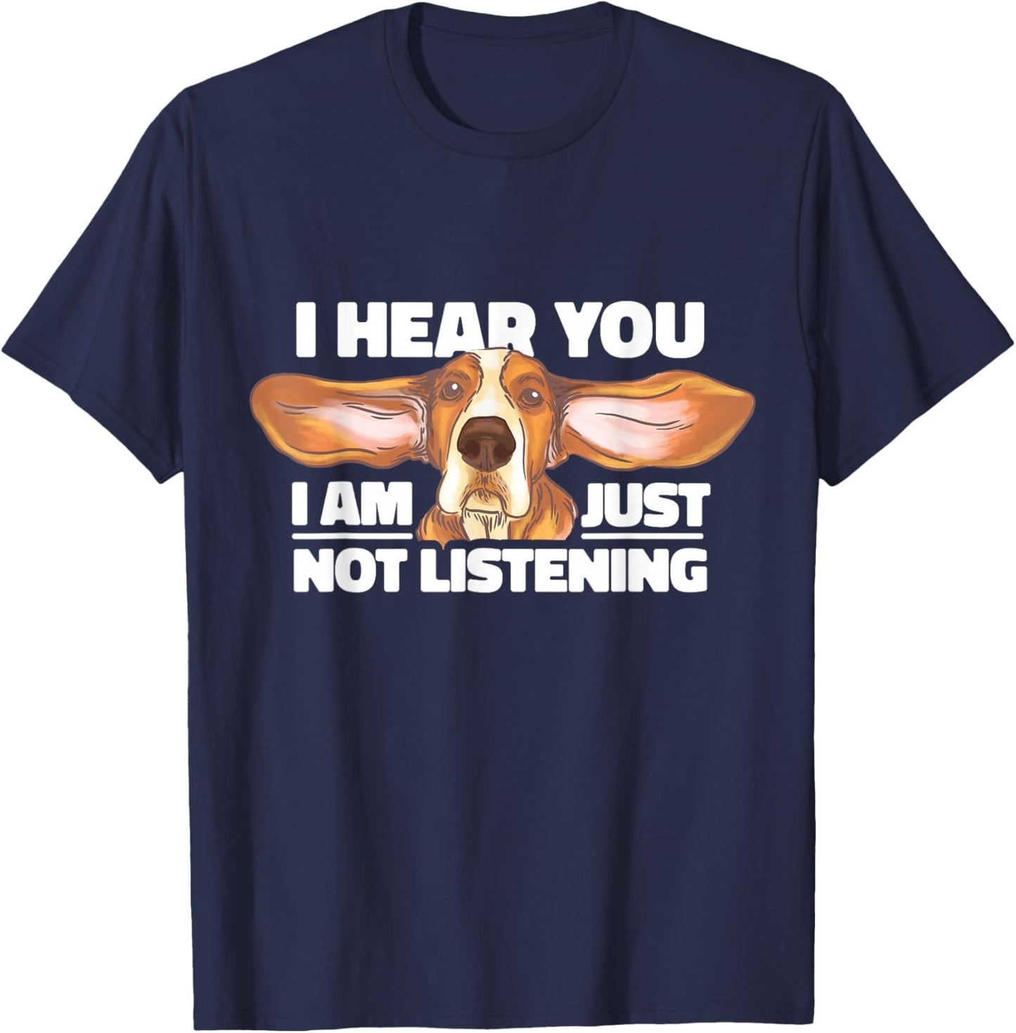 Basset Hound I Hear You Not Listening Funny Dog Lover Gift T-Shirt - T-Shirt | Navy