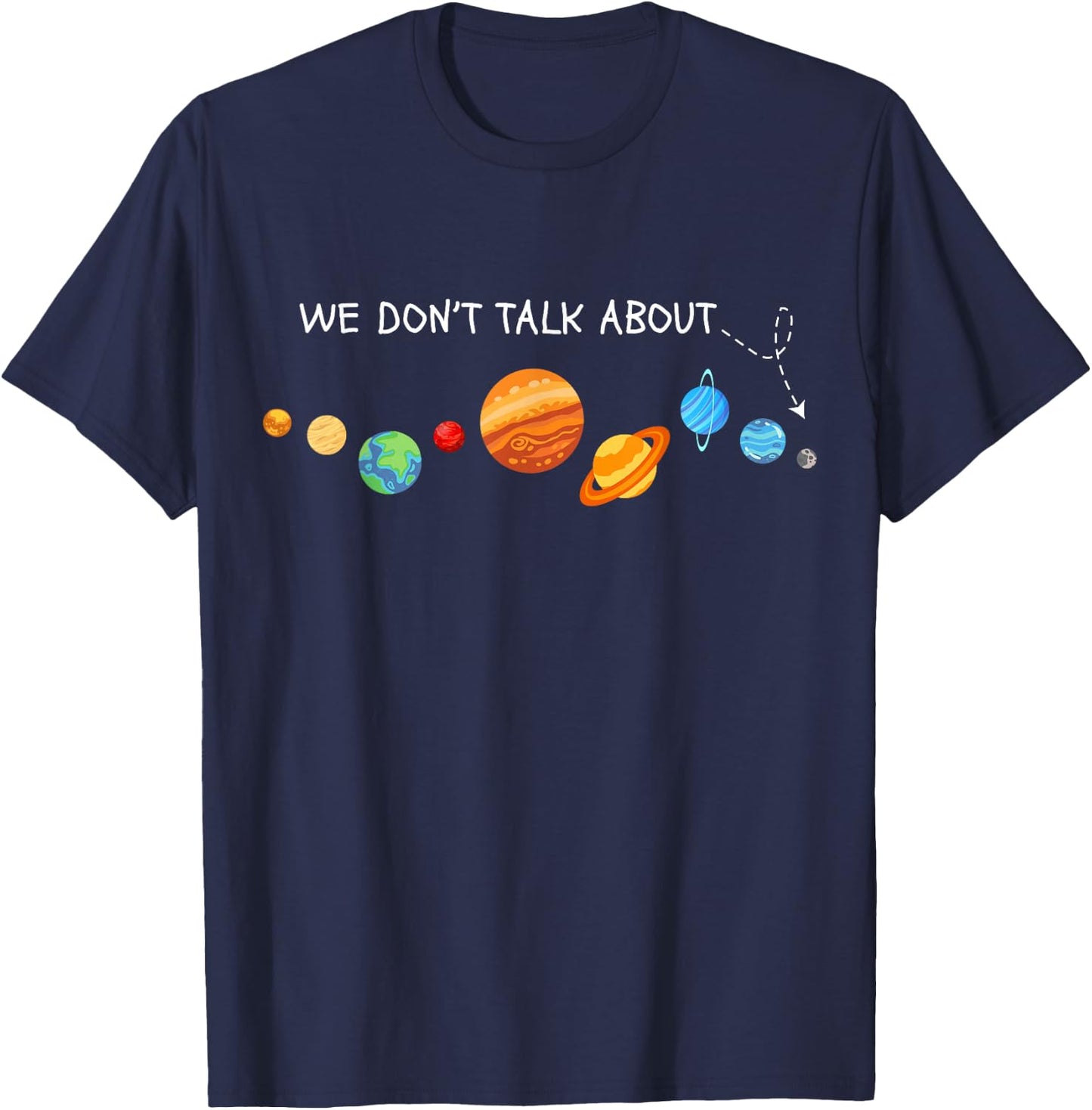 We Don't Talk About Pluto Astronomer Funny Pluto Lover Gifts T-Shirt - T-Shirt | Navy