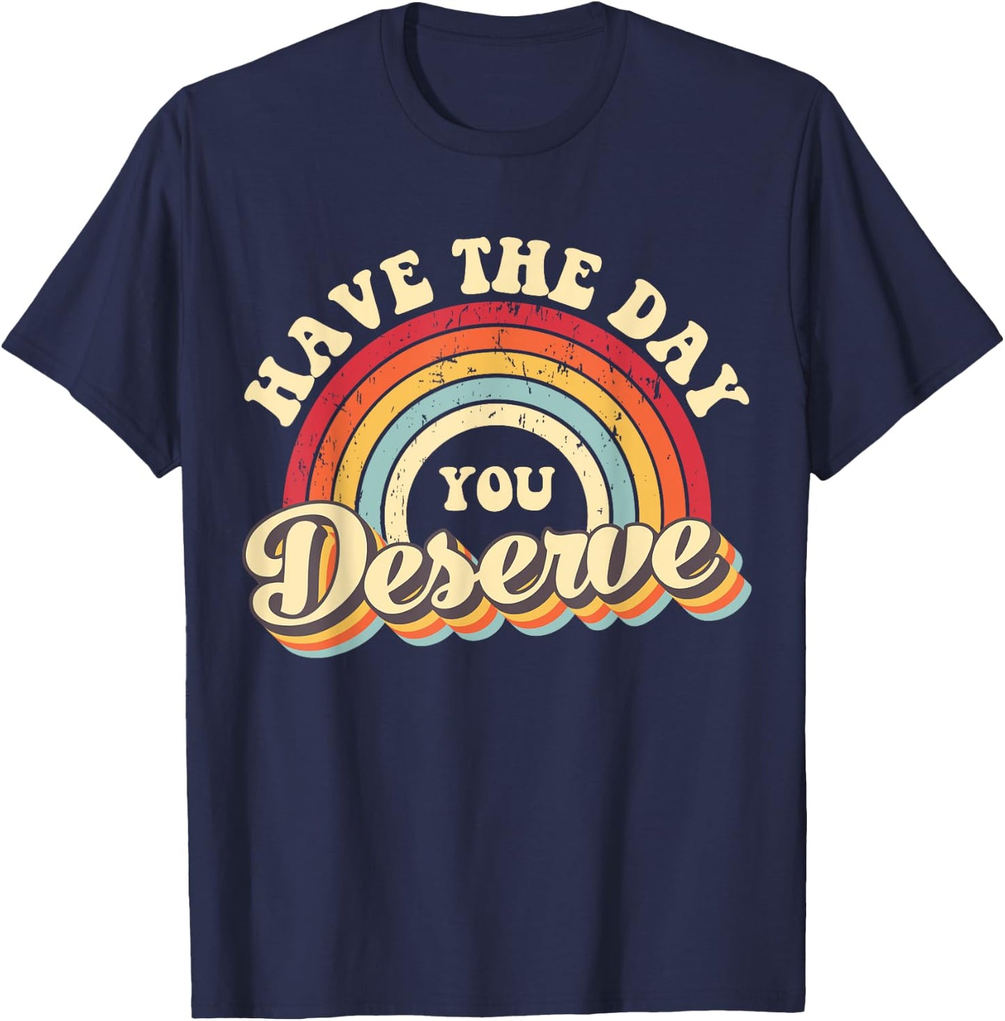 Have The Day You Deserve Vintage Rainbow Motivational Quote T-Shirt - T-Shirt | Navy