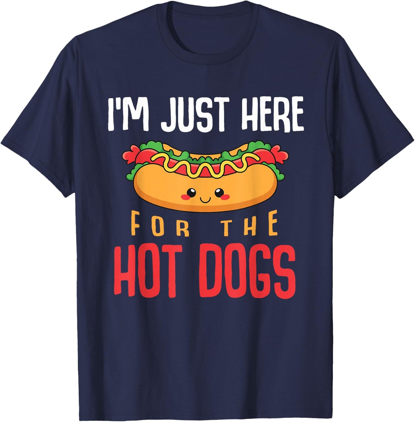 Im Just Here for The Hot Dogs Foodie Weiner Funny Hot Dog T-Shirt - T-Shirt | Navy