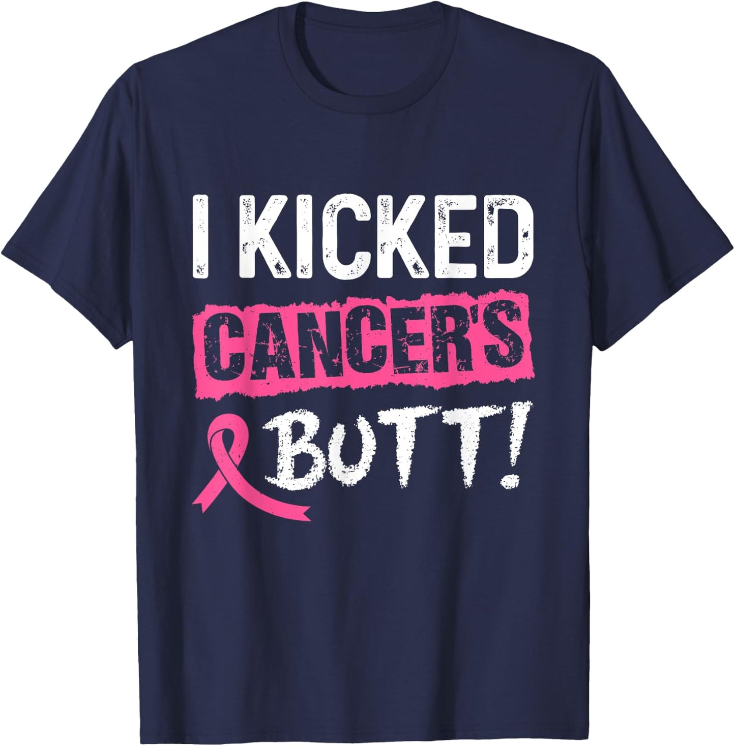 I Kicked Cancer's Butt Pink Ribbon Breast Cancer Awareness T-Shirt - T-Shirt | Navy