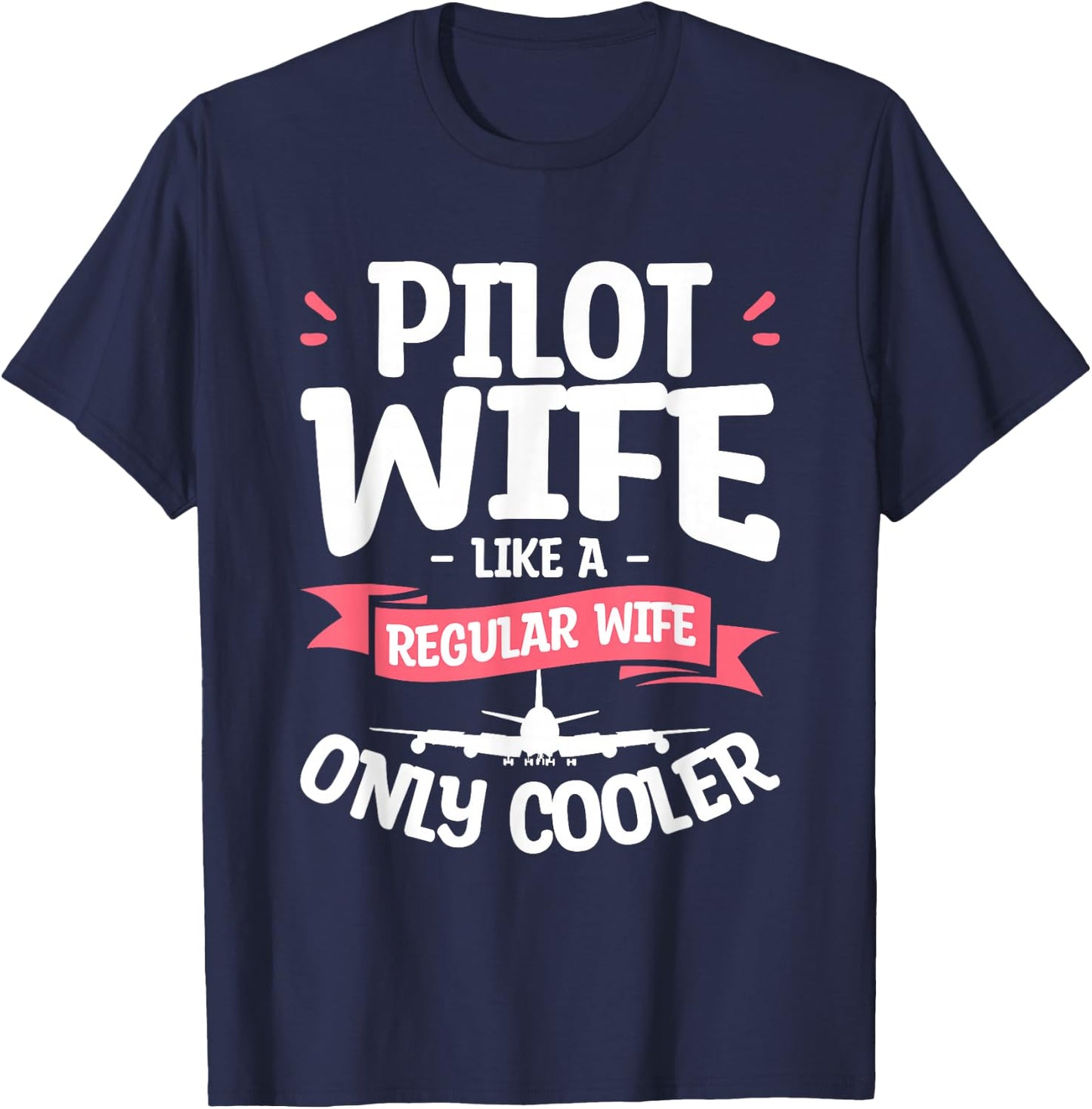 Pilot Wife Like A Regular Wife Only Cooler Aviator T-Shirt - T-Shirt | Navy