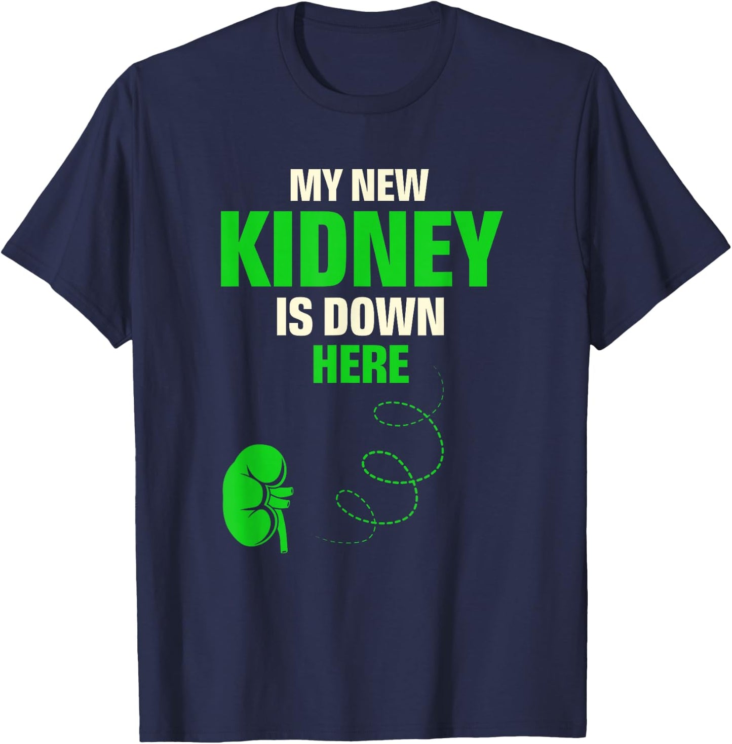 My New Kidney Is Down Here Organ Donation Awareness T-Shirt - T-Shirt | Navy
