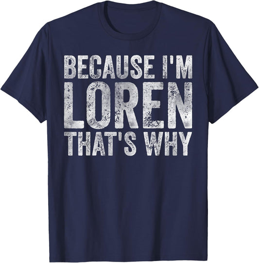 Funny Personalized Name Shirt Because I'm Loren That's Why T-Shirt - T-Shirt | Navy