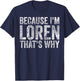 Funny Personalized Name Shirt Because I'm Loren That's Why T-Shirt - T-Shirt | Navy
