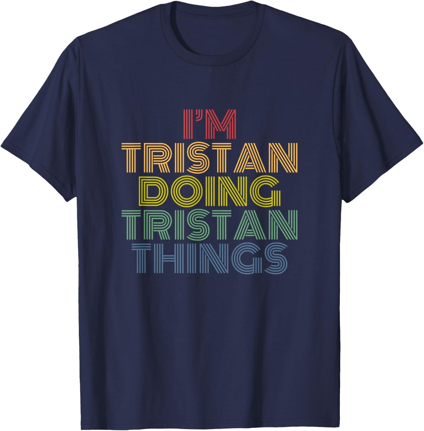 Tristan Doing Tristan Things Retro Rainbow Name Design T-Shirt - T-Shirt | Navy
