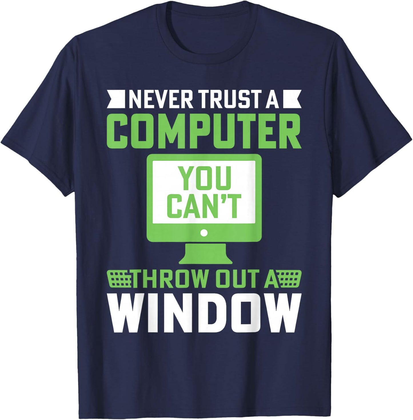 Never Trust A Computer You Can't Throw Out A Window T-Shirt - T-Shirt | Navy