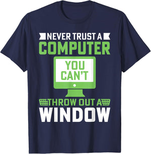 Never Trust A Computer You Can't Throw Out A Window T-Shirt - T-Shirt | Navy
