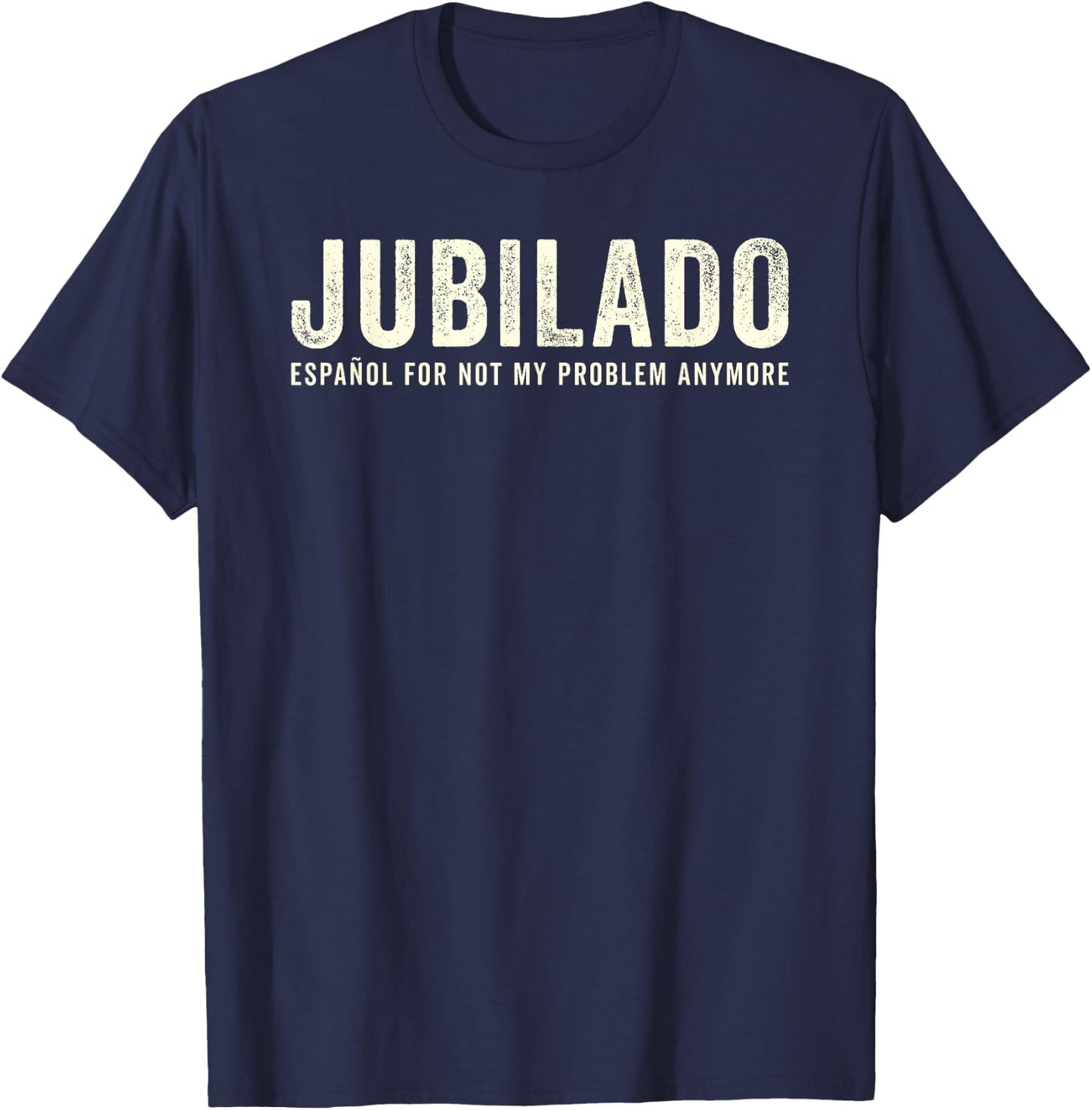 Jubilado Retirado Funny Spanish Espanol Retirement Meme T-Shirt - T-Shirt | Navy