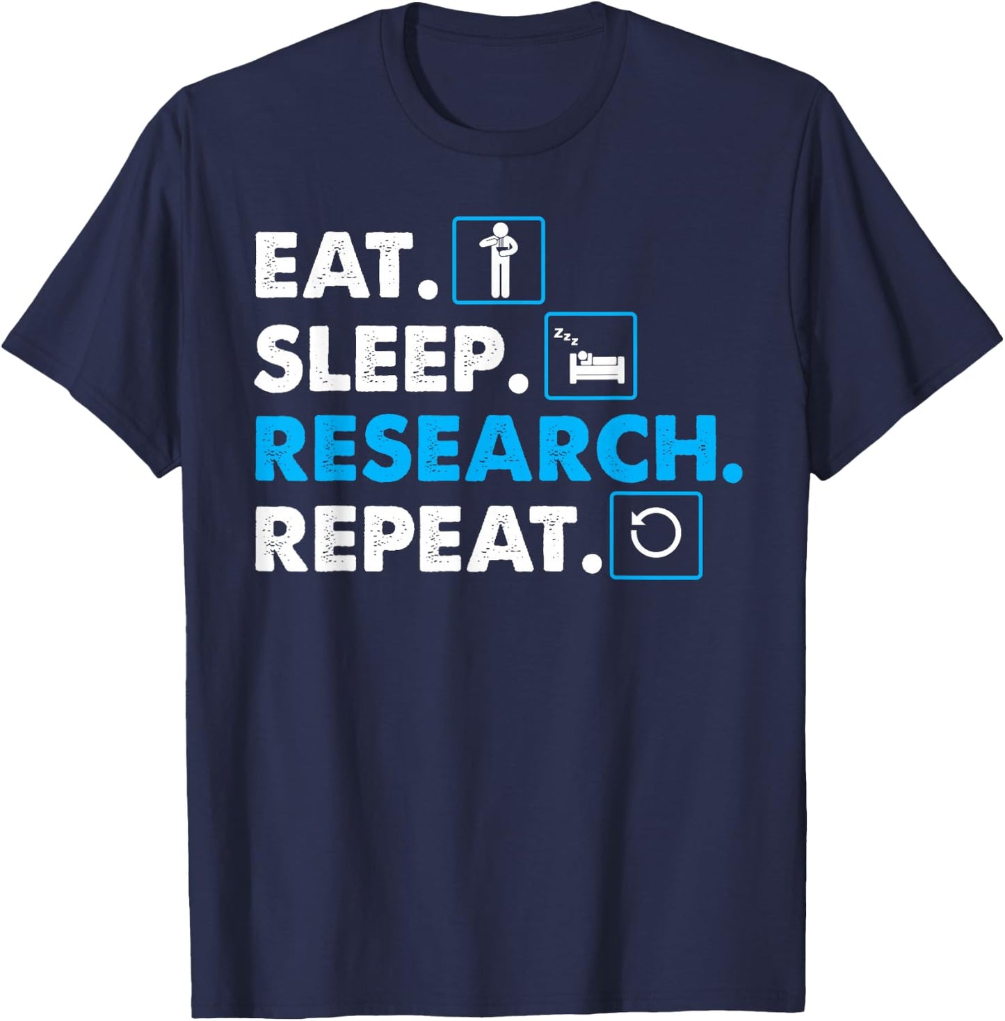 Eat. Sleep. Research. Repeat Science Scientist T-Shirt - T-Shirt | Navy