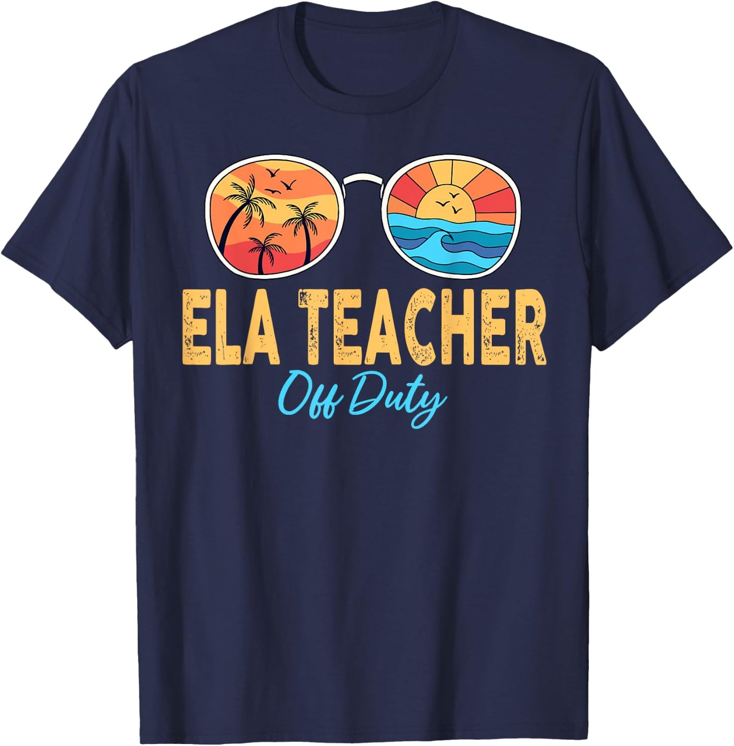 ELA Teacher Off Duty Sunglasses Last Day Of School Summer Men Women T-Shirt - T-Shirt | Navy