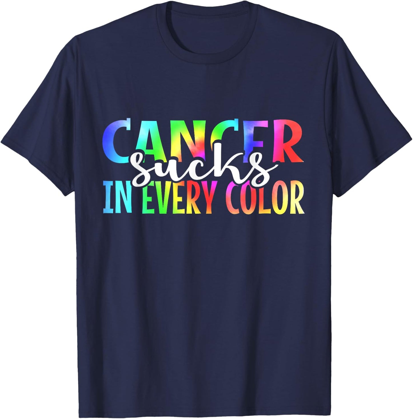 Cancer Sucks In Every Color Fighter | Tie Dye T-Shirt - T-Shirt | Navy