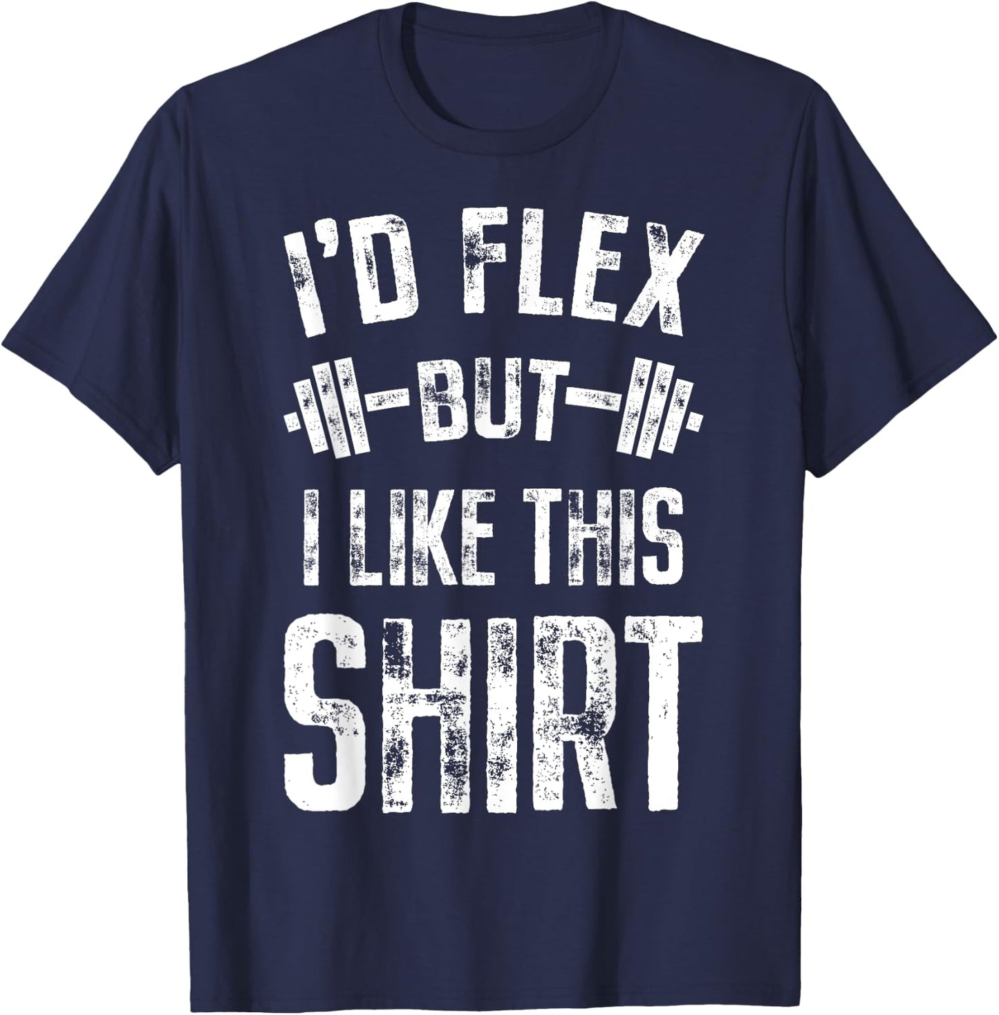 I'd Flex But I Like This Shirt Fitness Gym Men Funny Workout T-Shirt - T-Shirt | Navy