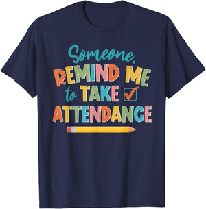 Someone Remind Me To Take Attendance Funny For Teacher Women Girls Kids T-Shirt - T-Shirt | Navy