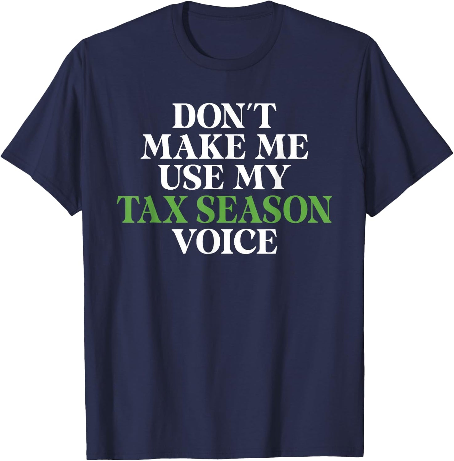 Dont make me use my Tax Season Voice Bookkeeper Accounting T-Shirt - T-Shirt | Navy