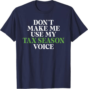 Dont make me use my Tax Season Voice Bookkeeper Accounting T-Shirt - T-Shirt | Navy