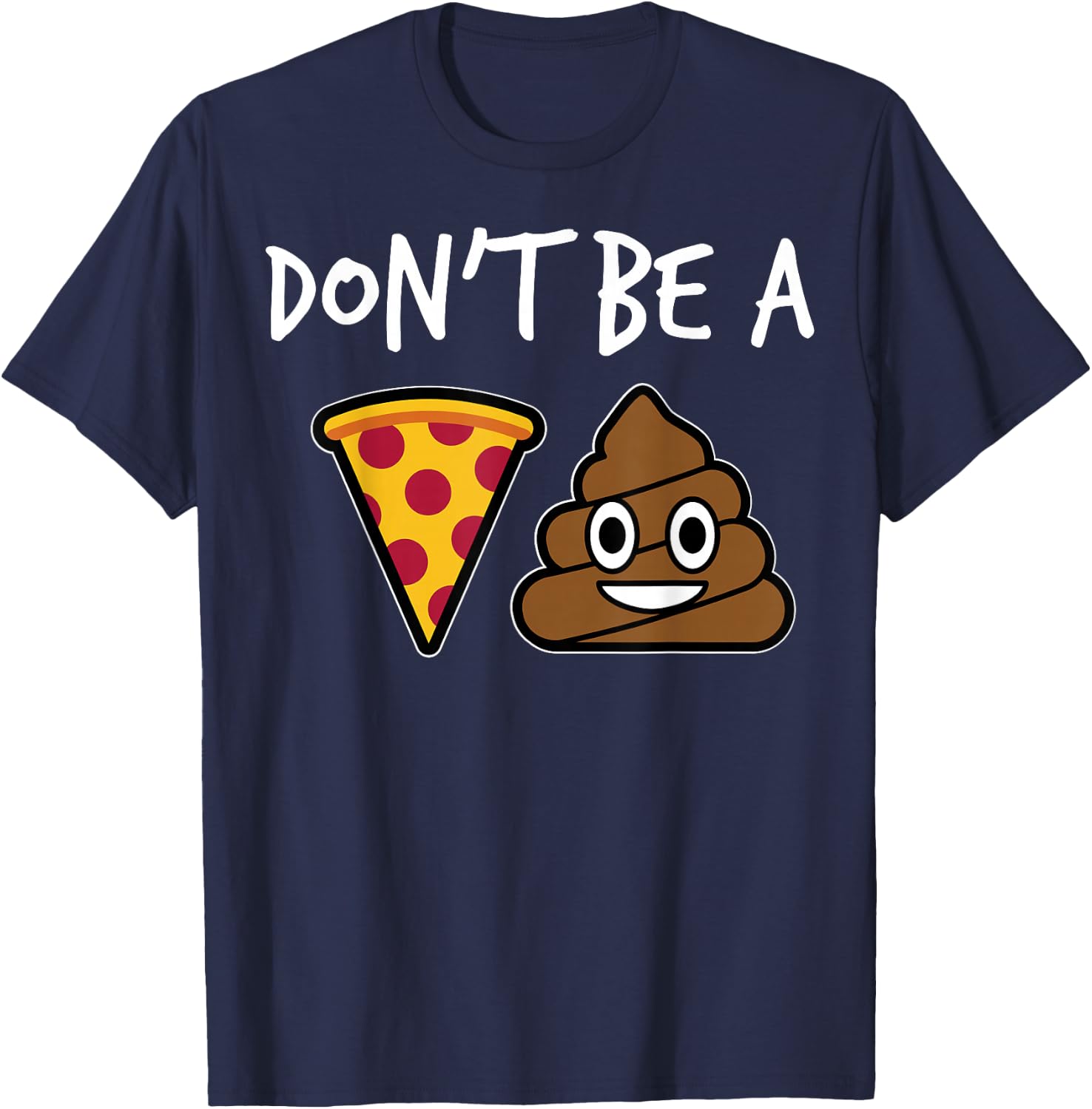 "Don't Be A Pizza Shit" Funny T-Shirt - T-Shirt | Navy