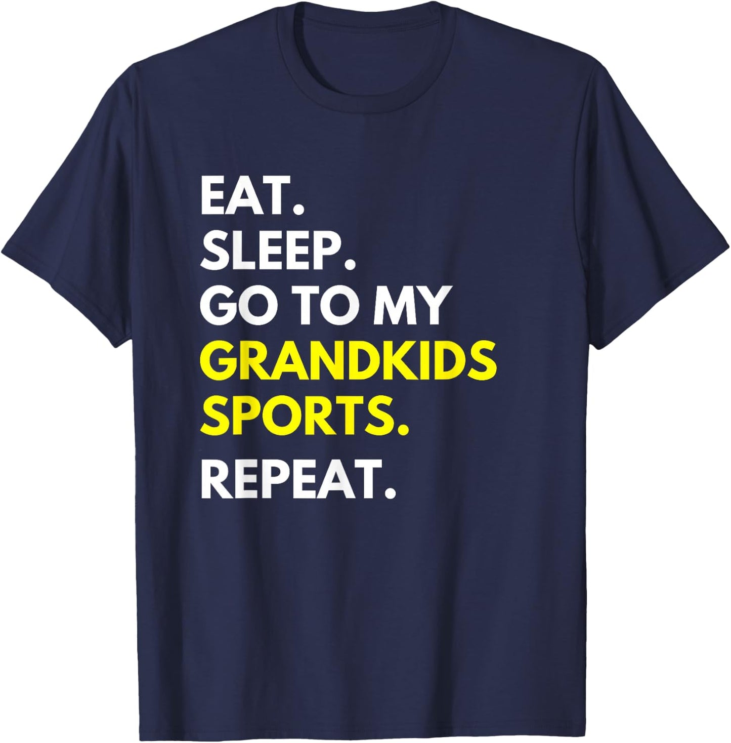 Eat Sleep Go To My Grandkids Sports Repeat Funny Grandparent T-Shirt - T-Shirt | Navy