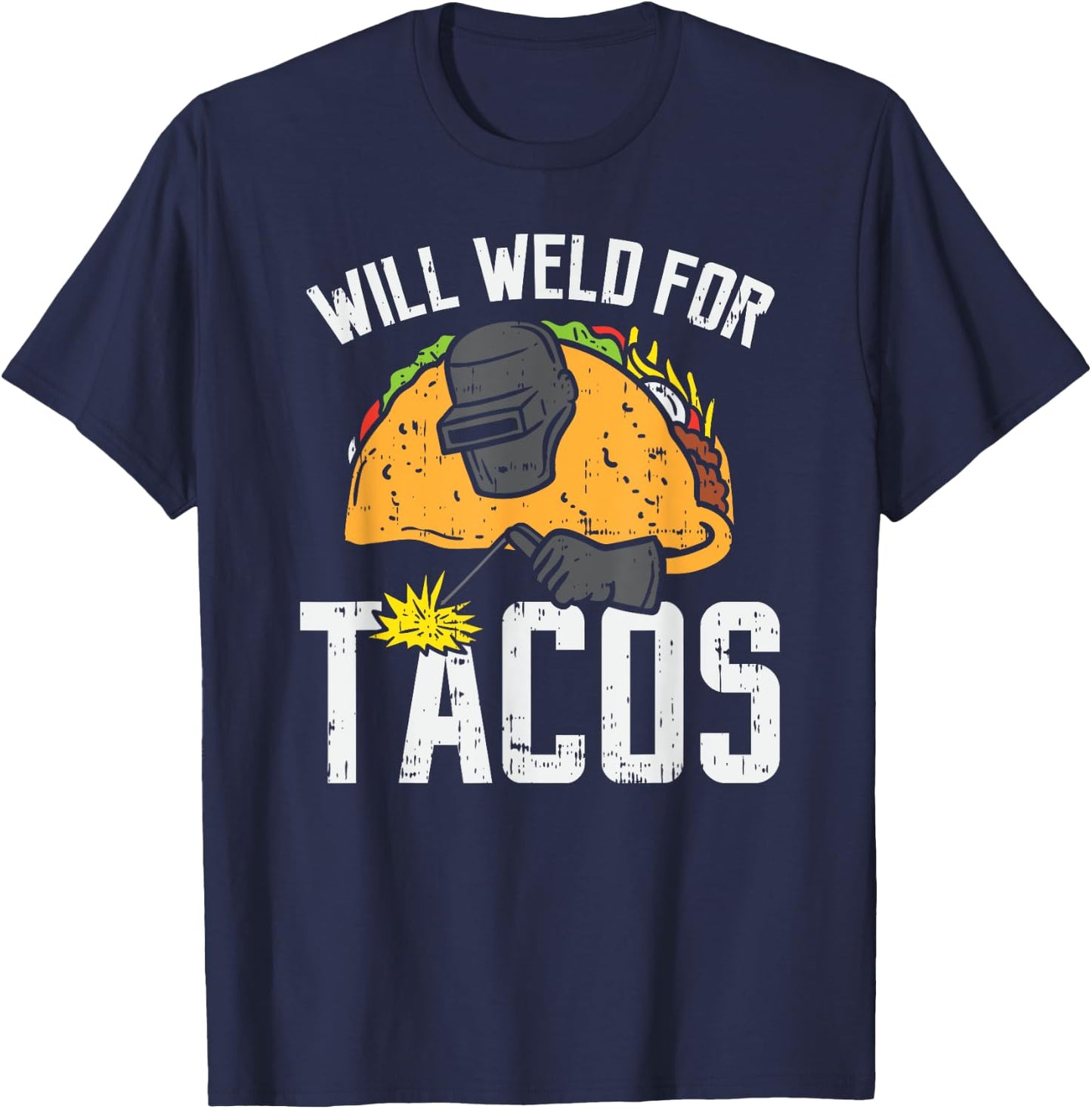 Will Weld For Tacos - Funny Welder Welding Welders Gift T-Shirt - T-Shirt | Navy