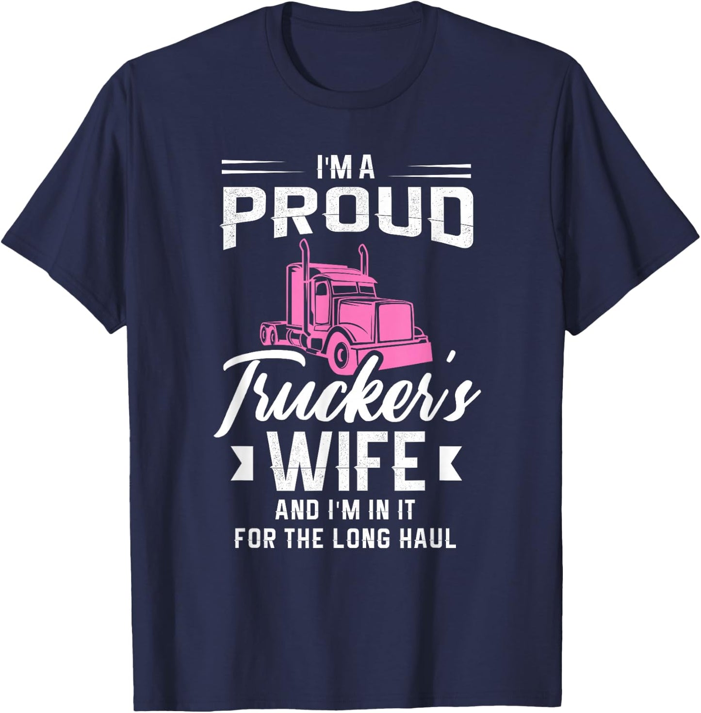 I'm a proud trucker's wife and I'm in it for the long haul T-Shirt - T-Shirt | Navy