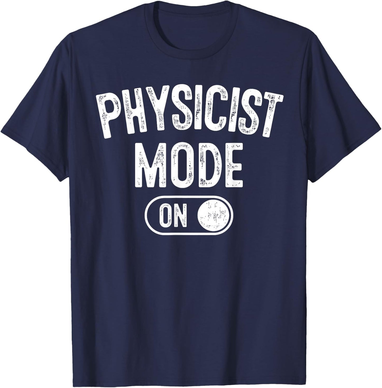 Physicist Mode On Funny Science Lover Gift Scientist T-Shirt - T-Shirt | Navy