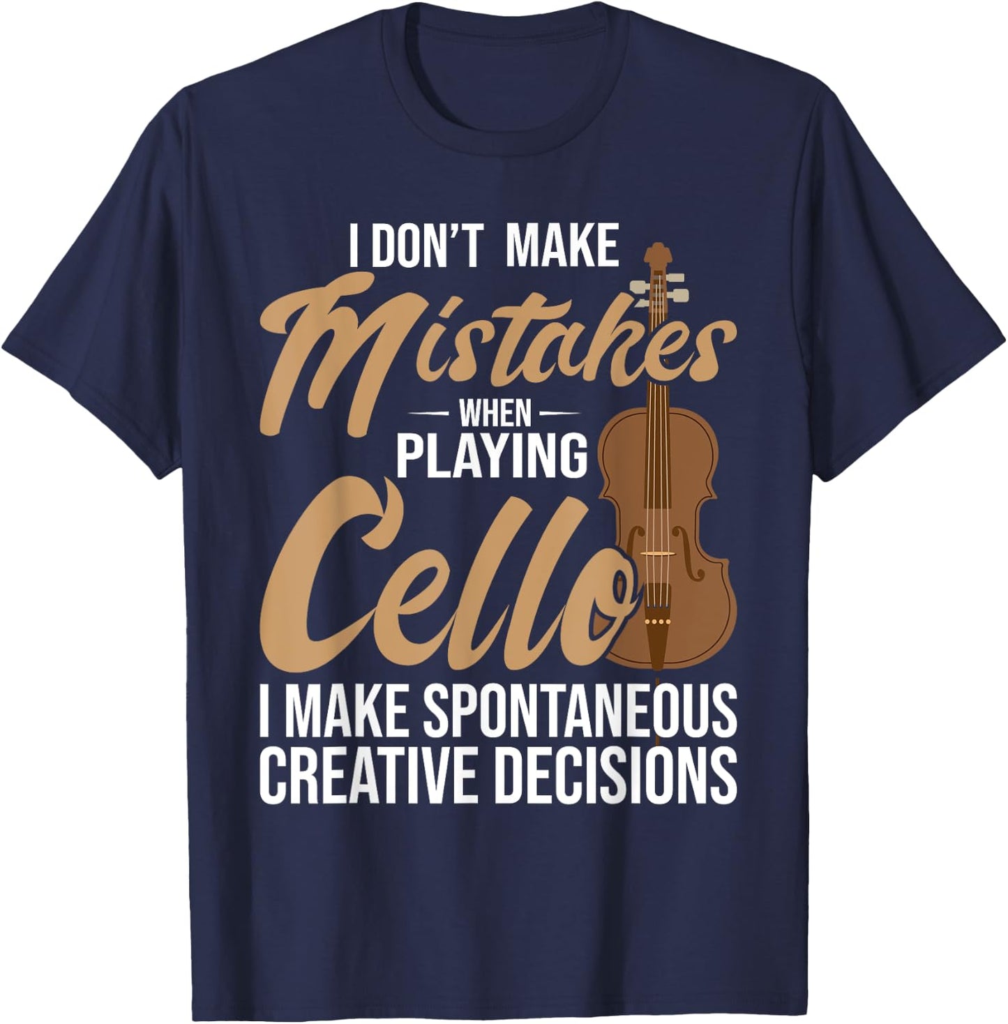 Cello Spontaneous Creative Decisions - Cello Player Cellist T-Shirt - T-Shirt | Navy