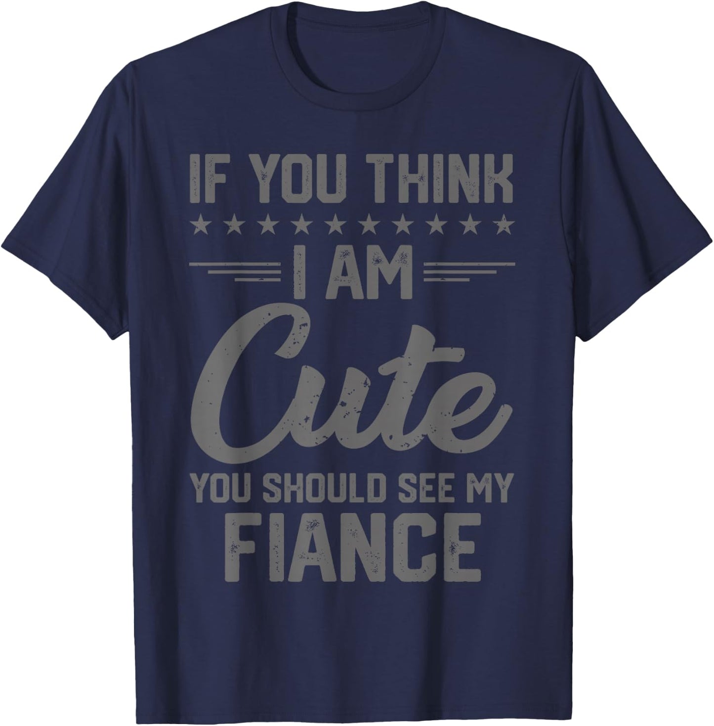 If You Think I'm Cute You Should See My Fiance Vintage T-Shirt - T-Shirt | Navy