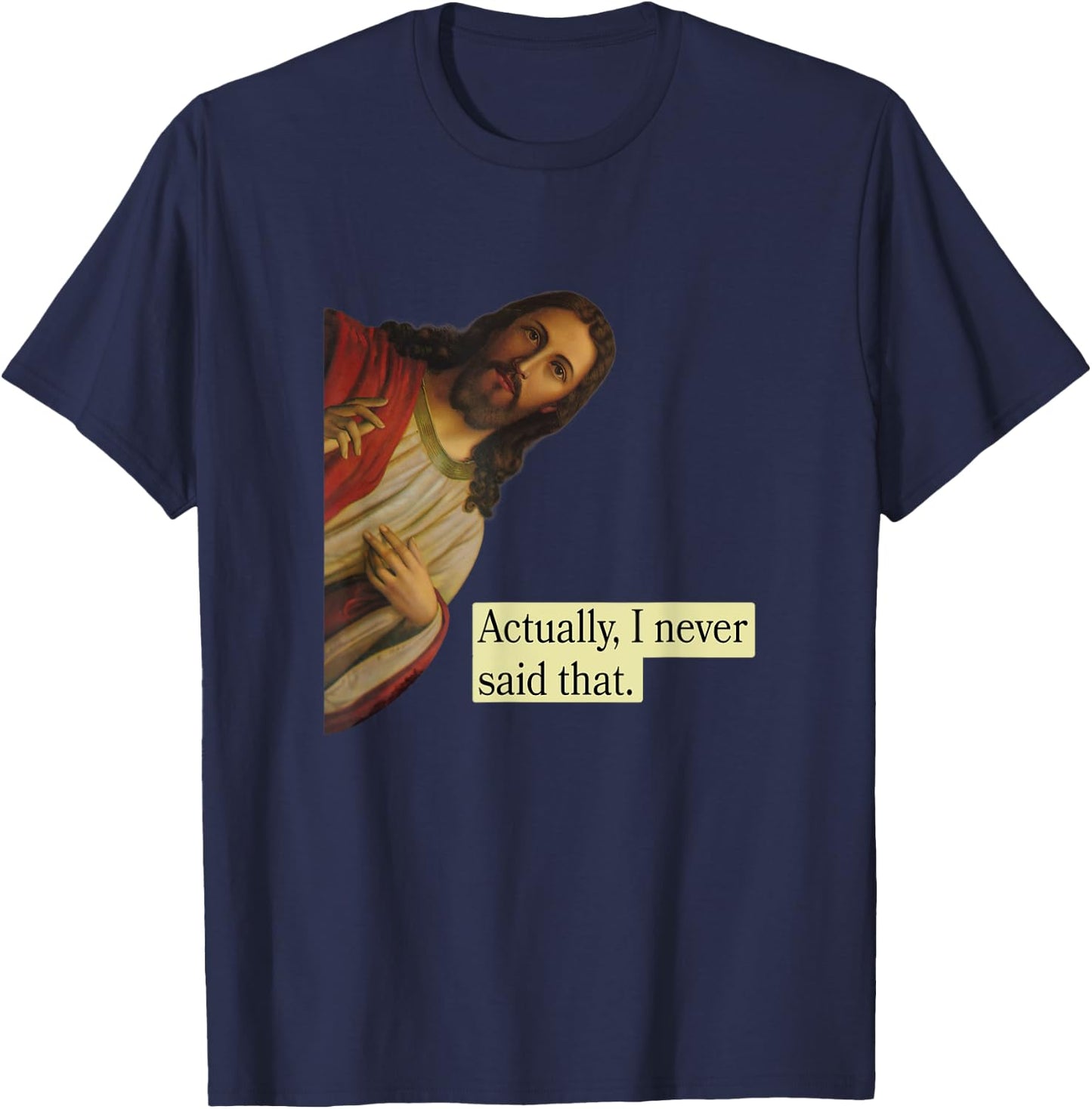 Jesus Pops in from Heaven saying Actually I Never Said That T-Shirt - T-Shirt | Navy