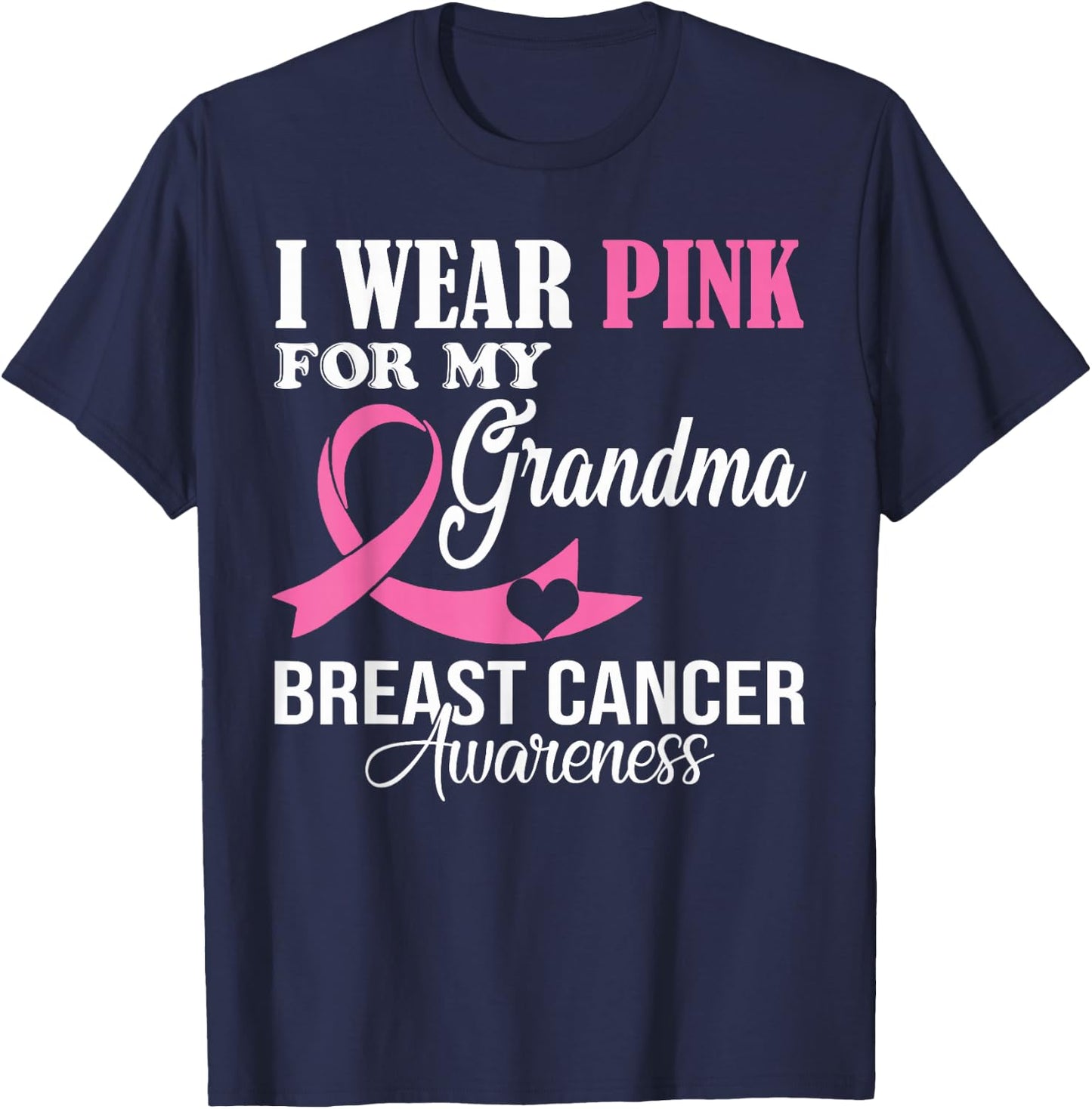 I Wear Pink For My Grandma Breast Cancer Awareness Supporter T-Shirt - T-Shirt | Navy