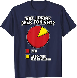 Funny Beer Drinker Quote - Will I Drink Beer Tonight? YES T-Shirt - T-Shirt | Navy