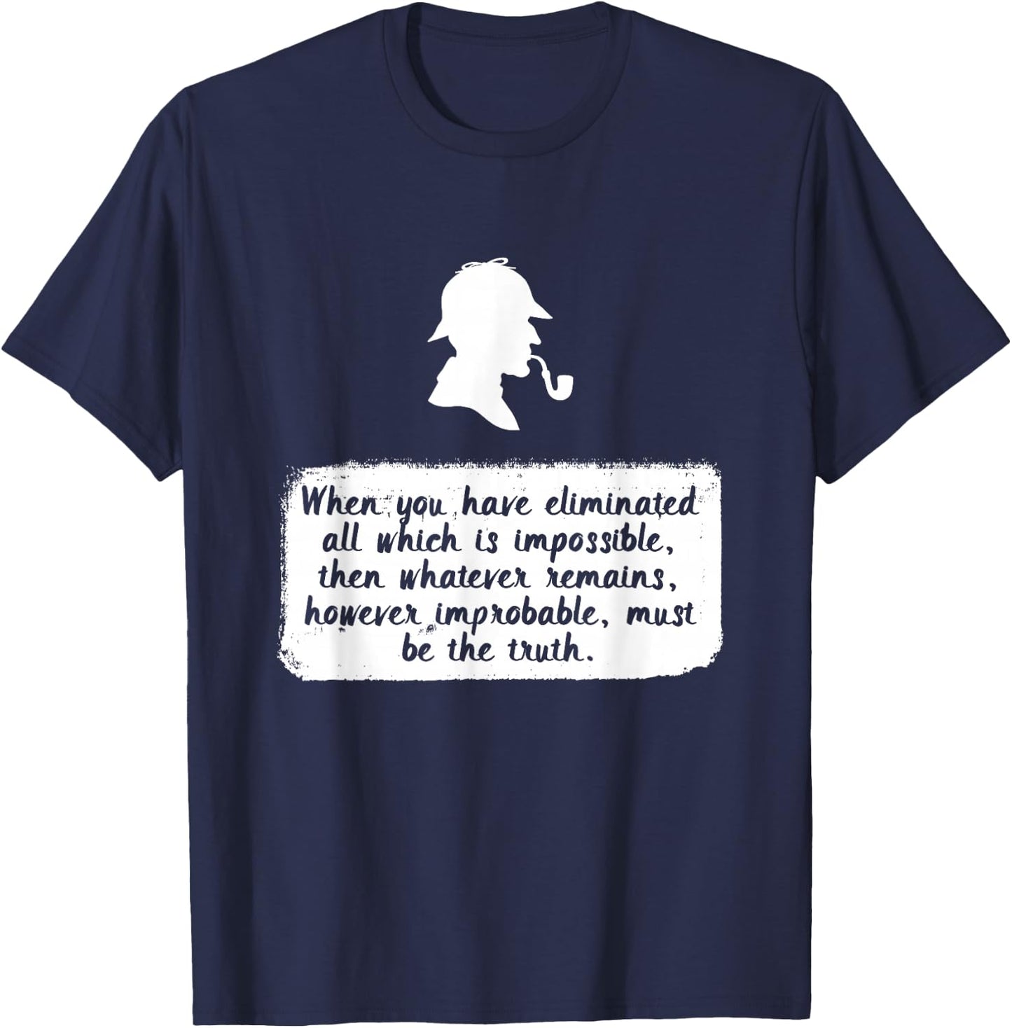 Eliminate the Impossible, What Remains Must be the Truth T-Shirt - T-Shirt | Navy