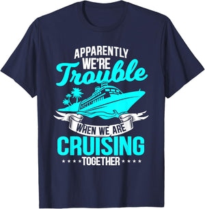 Apparently We're Trouble When We Are Cruising Together T-Shirt - T-Shirt | Navy