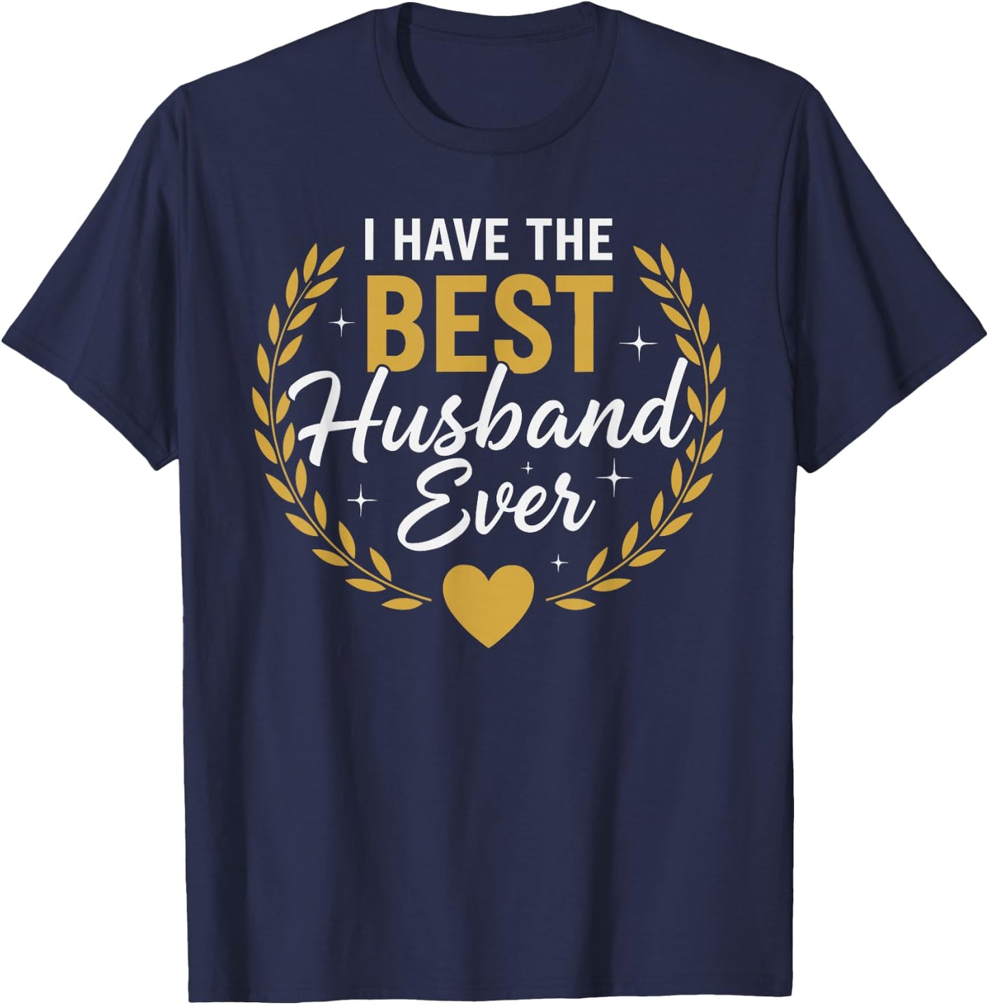 I Have The Best Husband Ever for Husbands T-Shirt - T-Shirt | Navy