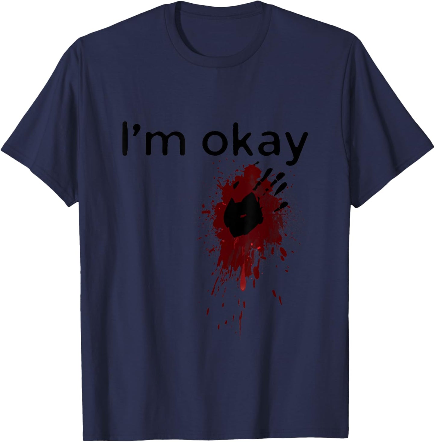 I'm Okay Blood splatter and bloody hand print Halloween Fun T-Shirt - T-Shirt | Navy