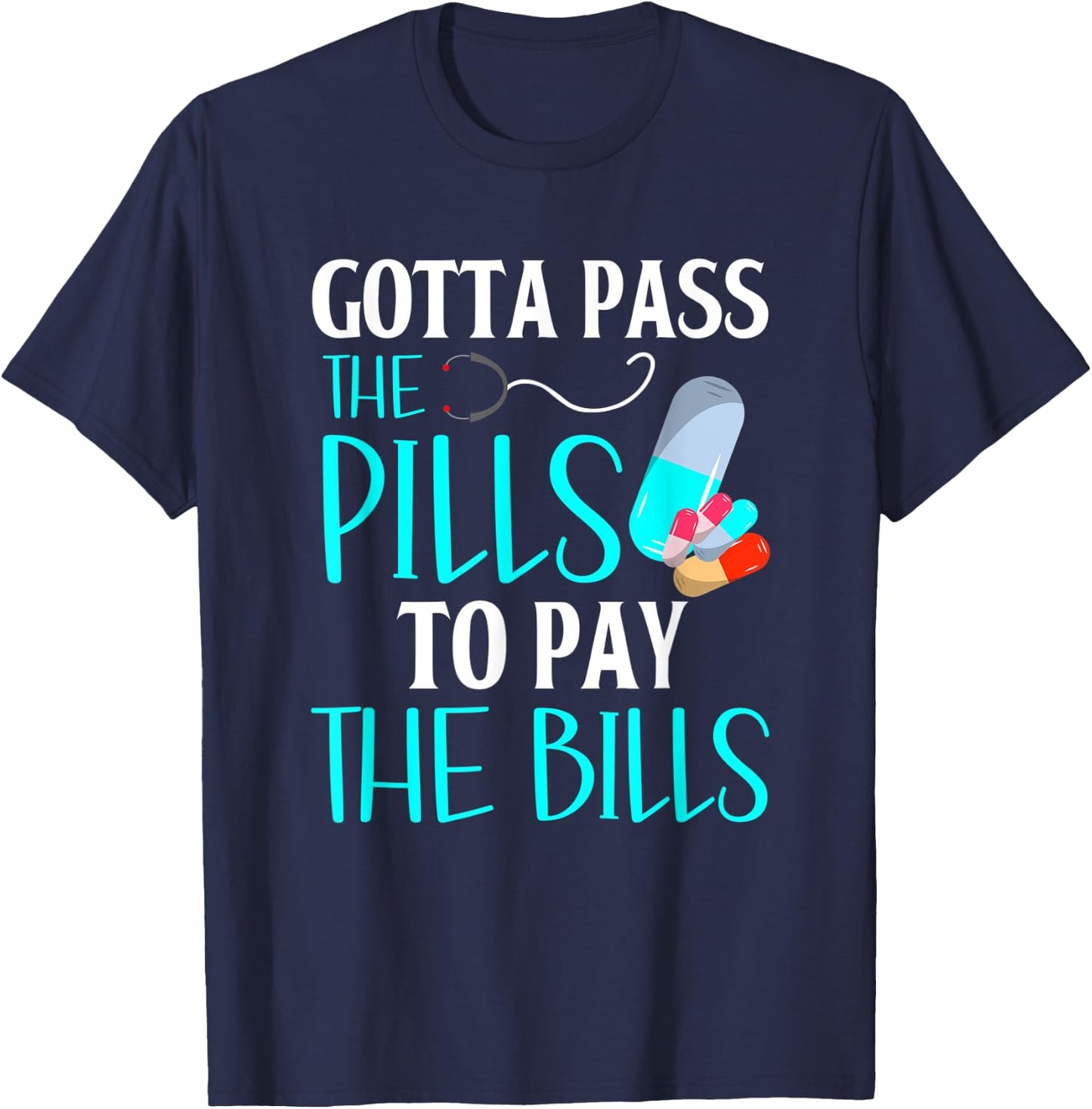 Gotta Pass The Pills To Pay The Bills Funny Pharmacy Tech T-Shirt - T-Shirt | Navy