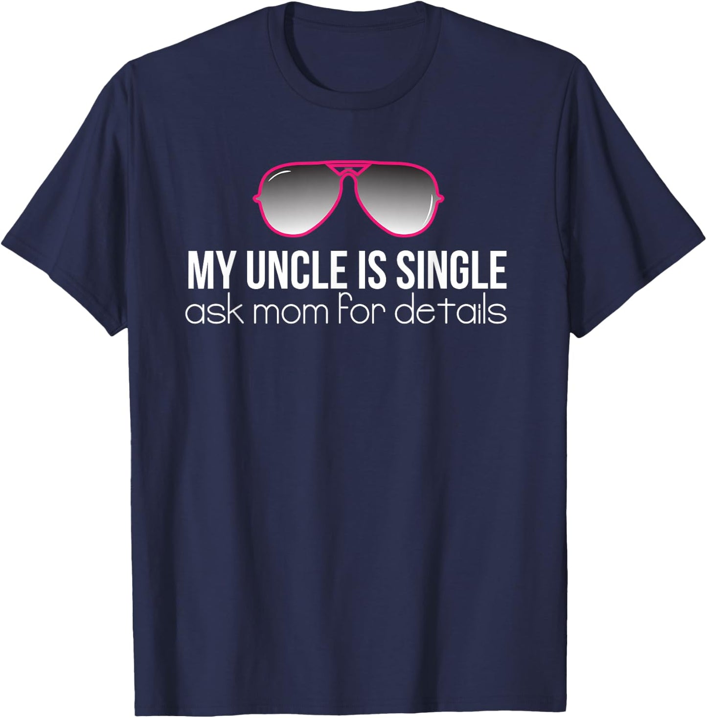 My Uncle is Single Cute Niece Funny Quotes Gift T Shirt T-Shirt - T-Shirt | Navy