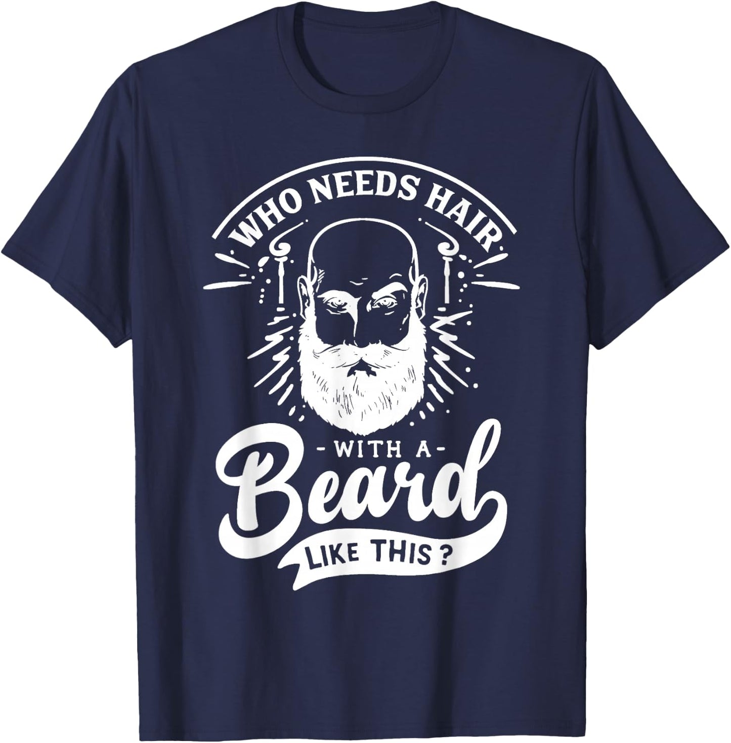 Who Needs Hair with A Beard Like This Funny Hair Breakage T-Shirt - T-Shirt | Navy
