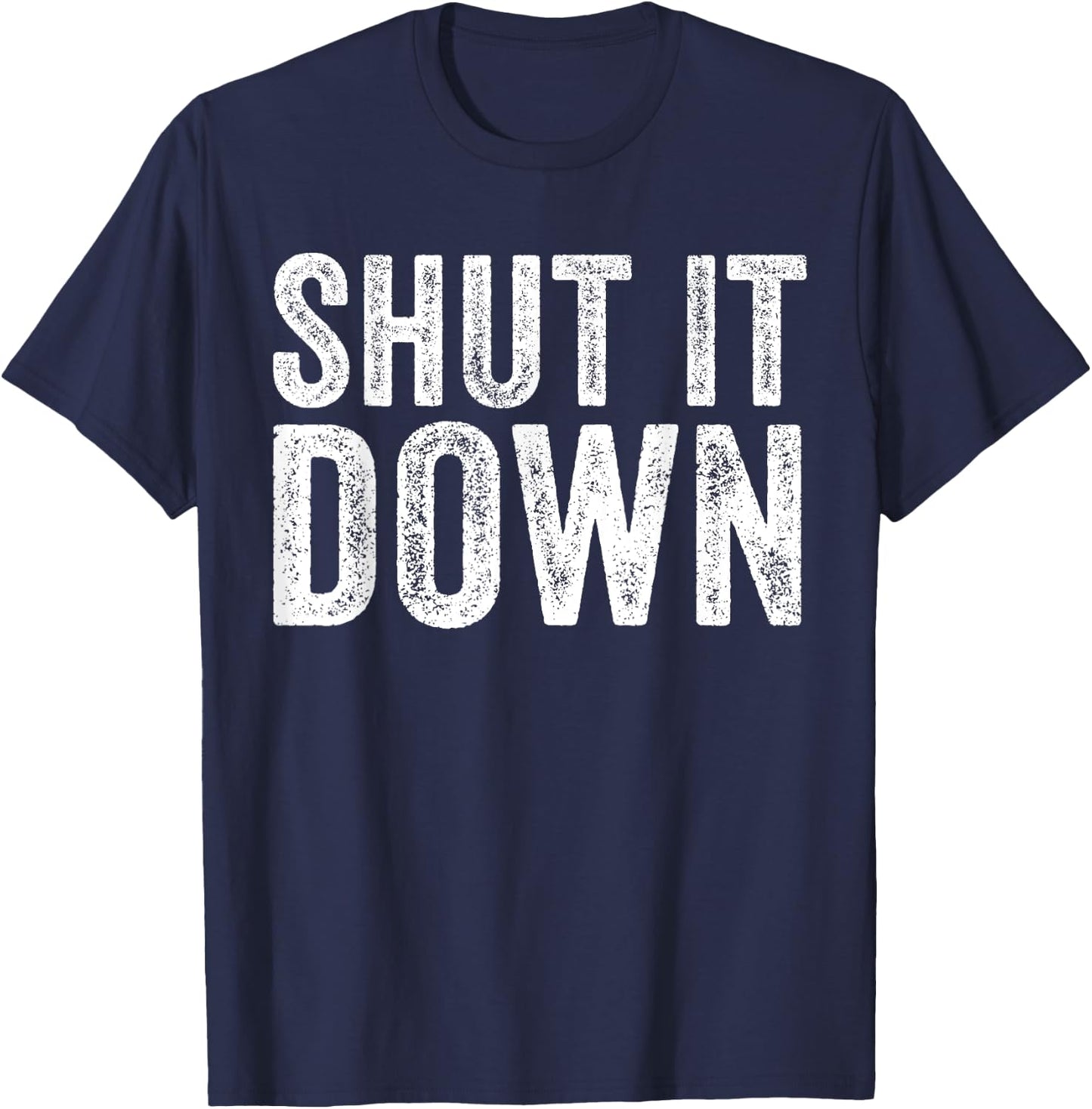 Shut It Down Funny Saying Sarcastic Vintage Retro T-Shirt - T-Shirt | Navy