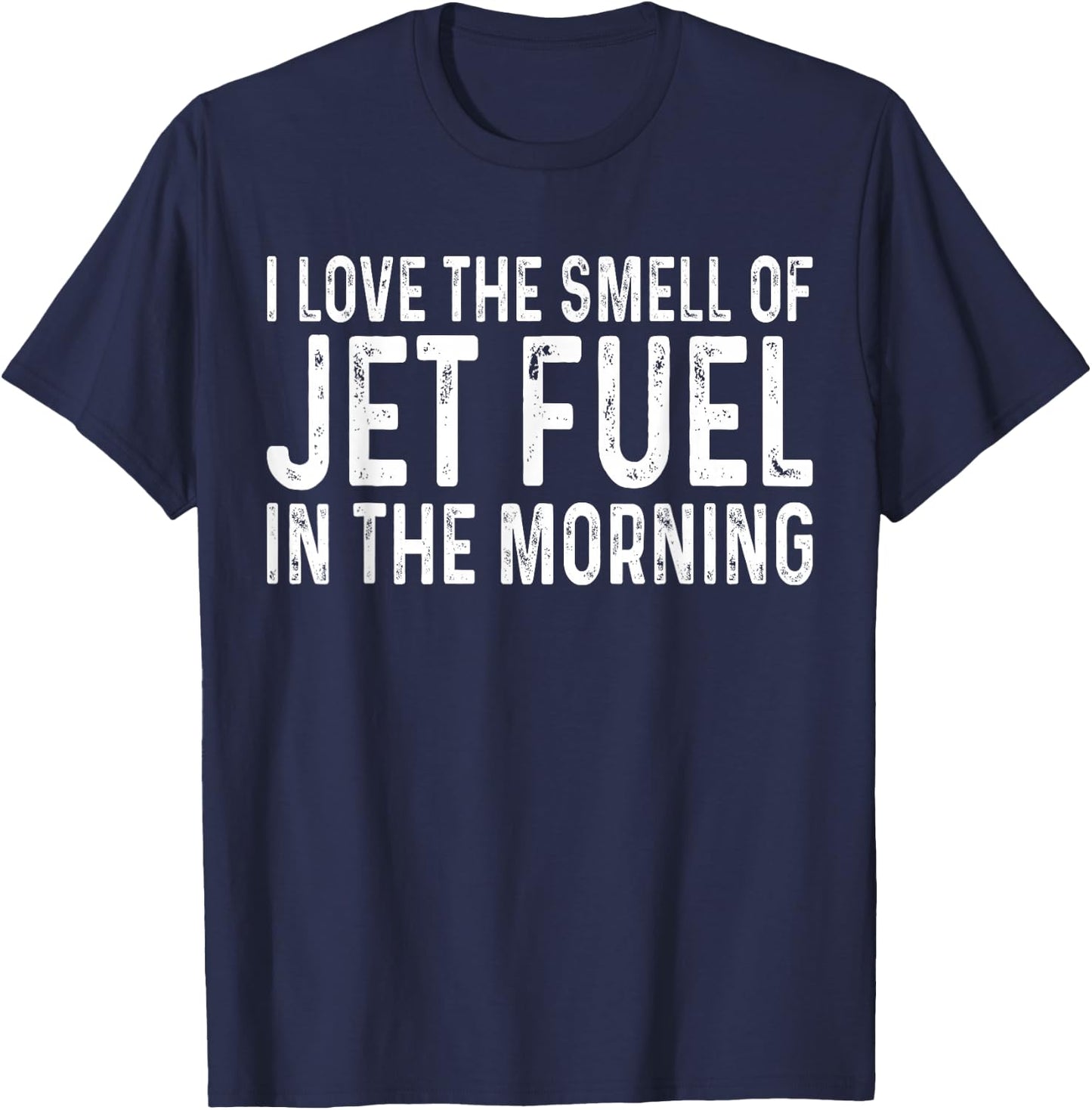 I Love The Smell of Jet Fuel in The Morning Aviation Funny T-Shirt - T-Shirt | Navy