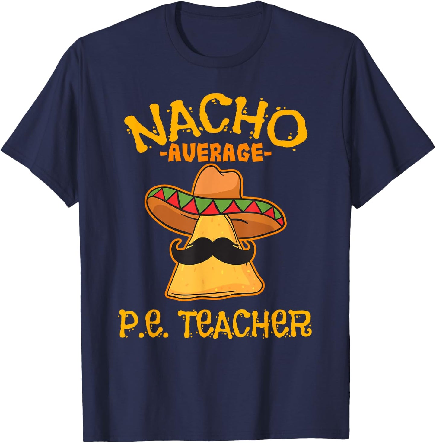 Nacho Average P.E. Teacher Mexican Cinco de Mayo Sports T-Shirt - T-Shirt | Navy